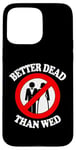 Coque pour iPhone 15 Pro Max Better Dead Than Wed, un single drôle sur le divorce