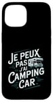 Coque pour iPhone 15 Je Peux Pas J’ai Camping Car Homme Humour Retraite Cadeau