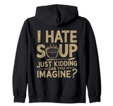 Vintage I Hate Soup Just Kidding Can You Imagine funny Zip Hoodie