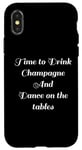 Coque pour iPhone X/XS Time to Drink Champagne and Dance Table Party Citation Cool