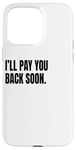 Coque pour iPhone 15 Pro Max Déguisement humoristique blanc avec inscription « I'LL PAY YOU BACK SOON »