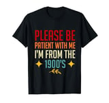 Please Be Patient With Me I'm From The 1900's Funny Saying T-Shirt