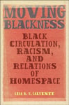 Moving Blackness  Black Circulation, Racism, and Relations of Homespace