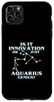 Coque pour iPhone 11 Pro Max IS IT INNOVATION OR JUST AQUARIUS GENIUS?