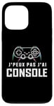 Coque pour iPhone 13 Pro Max Je Peux Pas J’ai Console Humour Gamer Jeux Vidéo Gaming