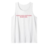 Vintage We're gonna need more baby oil Funny Men And Women Tank Top