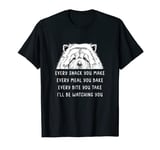 Every snack you make Every meal you bake Chow Chow T-Shirt