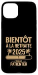 Coque pour iPhone 15 Plus Bientôt À La Retraite Humour idée Cadeau Retraité 2025