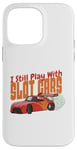 Coque pour iPhone 14 Pro Max I Still Play With Slot Cars Slot Car RC Car Minicar Slot