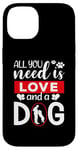 iPhone 14 All You Need Is Love And A Dog Funny Valentine's Day Case