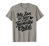 My Son In Law Is My Favorite Child Family for mother in law T-Shirt