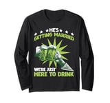 He's Getting Married, We're Just Here To Drink - Long Sleeve T-Shirt