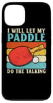 Coque pour iPhone 13 I Will Let My Paddle Do The Talking Ping Pong Table Tennis