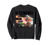 Grandma Like A Mom Only Without The Rules Sweatshirt