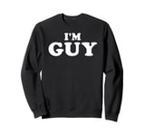 I'm Guy, My Name Is Guy, I am Guy, Personalized Sweatshirt