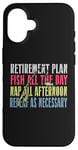 iPhone 16 Retirement Plan: Fish All The Day, Nap All Afternoon Funny Case