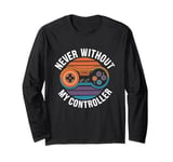 Never Without My Controller Retrogaming Video Game Gift Long Sleeve T-Shirt