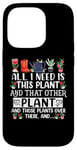 iPhone 14 Pro All I Need Is This Plant And That Other Plants Gardener Case