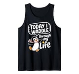 Today I Waddle Through My Life Penguin Tank Top