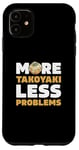 iPhone 11 More Takoyaki Less Problems Octopus Balls Japanese Food Fans Case