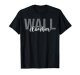 Wall Climber Wall Climbing Indoor Wall Climber T-Shirt