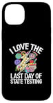 Coque pour iPhone 14 Plus I Love The Last Day Of State Testing Day Examen Professeur