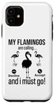 iPhone 11 My Flamingos are calling, I must go - Funny Flamingo Case