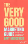 Very Good Marketing Guide: How to Grow Your Business on a Budget