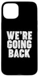 Coque pour iPhone 15 Plus We're Going Back