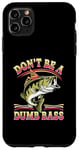 Coque pour iPhone 11 Pro Max Don't Be A Dumb Bass Funny Fishing Citation Funny Fishing Meme