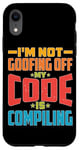 iPhone XR I'm Not Goofing Off, My Code Is Compiling Coder Life Case