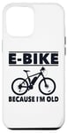 Coque pour iPhone 14 Pro Max Vélo électrique avec inscription amusante « Because I'm Old » pour femmes et hommes