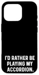 Coque pour iPhone 16 Pro I'd Rather Be Playing My Accordéon - Orchestre