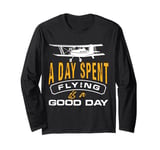 a day spent flying is a good day Design for a r c plane fan Long Sleeve T-Shirt