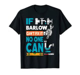 Funny plumber custom name if Barlow can't fix it no one can T-Shirt