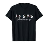 Christian Jesus He'll be there for You Love like Jesus T-Shirt