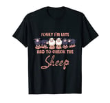 Sorry I'm Late Had To Check The Sheep Animal Farm Distressed T-Shirt