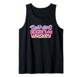 There's Nothing Sexier Than Whiskey Tank Top