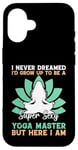 Coque pour iPhone 16 I'd Grow Up To Be A Super Sexy Yoga Master - Amoureux de yoga