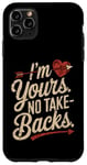 iPhone 11 Pro Max I'm Yours No Take Backs Love Funny Valentine's Day Graphic Case