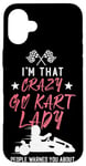 iPhone 16 Plus Go Kart Racing Vintage I'm That Crazy Go Kart Lady People Case