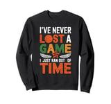 I've Never Lost A Game I Just Ran Out Of Time Sweatshirt