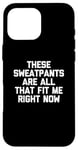 Coque pour iPhone 16 Pro Max T-shirt humoristique avec inscription « These Sweatpants Are All That Fit Me Right Now »