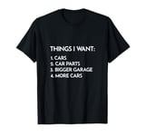 Car Guy Thing I Want More Cars Funny Auto Enthusiast Car Fan T-Shirt