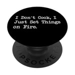 T-shirt de chef humoristique « I Don't Cook I Just Set Things on Fire » PopSockets PopGrip Adhésif