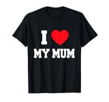 I Love my mum T-Shirt