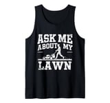 Ask Me About My Lawn Lawn Mowing Gardener Grass Cutting Dad Tank Top