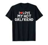 I Love My Hot Girlfriend funny Valentine's Day Anniversary T-Shirt