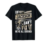 If JACKSON Can't Fix It We're All Screwed Humor Family Name T-Shirt