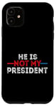 iPhone 11 He is not my President funny shirt men women Case